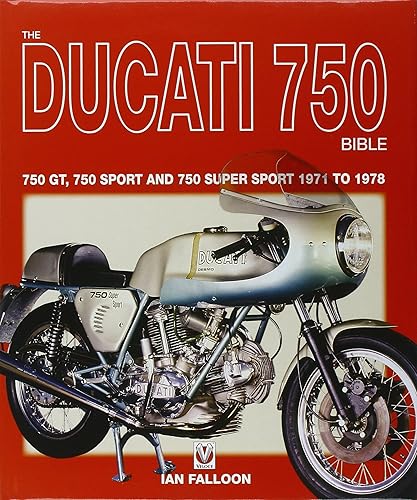 The Ducati 750 Bible: 750 Gt, 750 Sport and 750 Super Sport 1971 to 1978: Covers the 750 GT, 750 Sport and 750 Super Sport 1971 to 1978