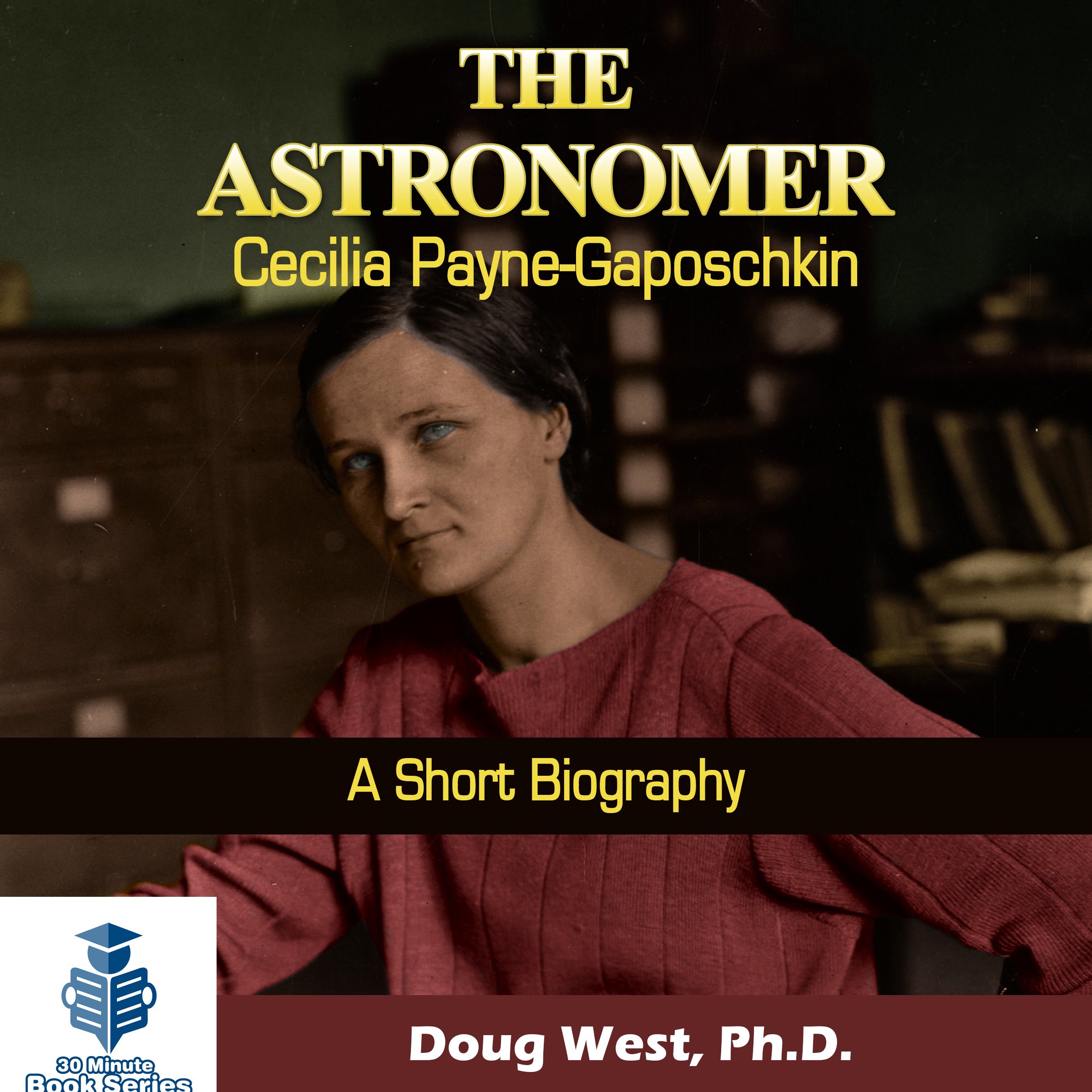 Cover art for The Astronomer Cecilia Payne-Gaposchkin - A Short Biography