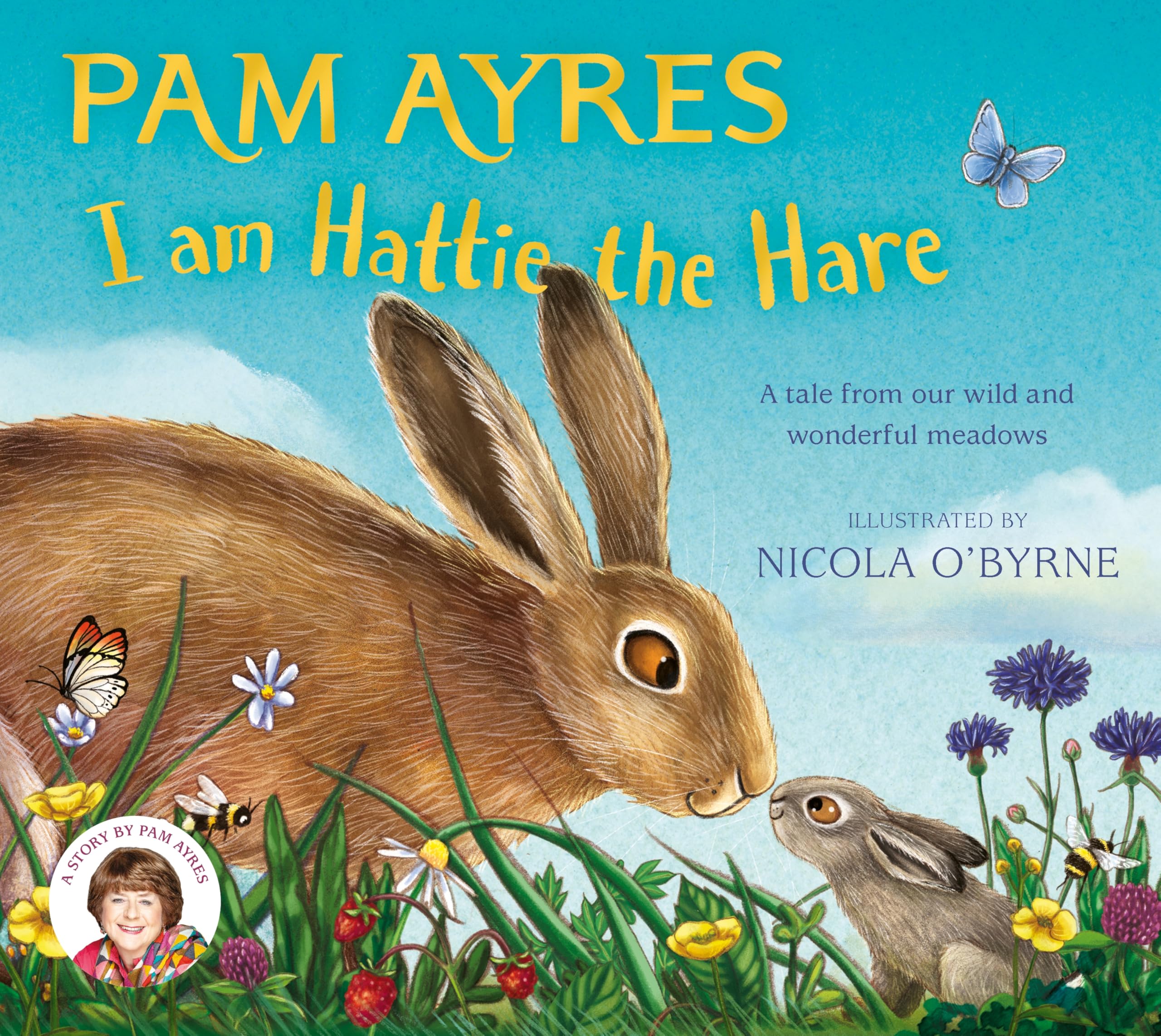 I am Hattie the Hare: A Tale from our Wild and Wonderful Meadows: 2 (Pam Ayres' Animal Stories, 2)