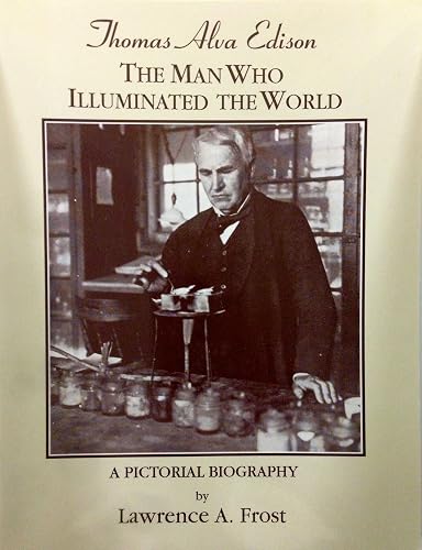 Thomas Alva Edison: The Man Who Illuminated the World - A Pictorial Biography