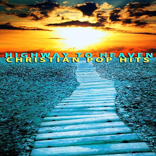 Highway to Heaven Christian Pop Hits by Various artists on Amazon Music