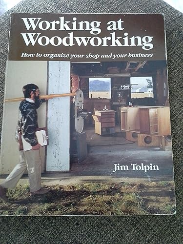 Working at Woodworking: How to Organize Your Shop and Your