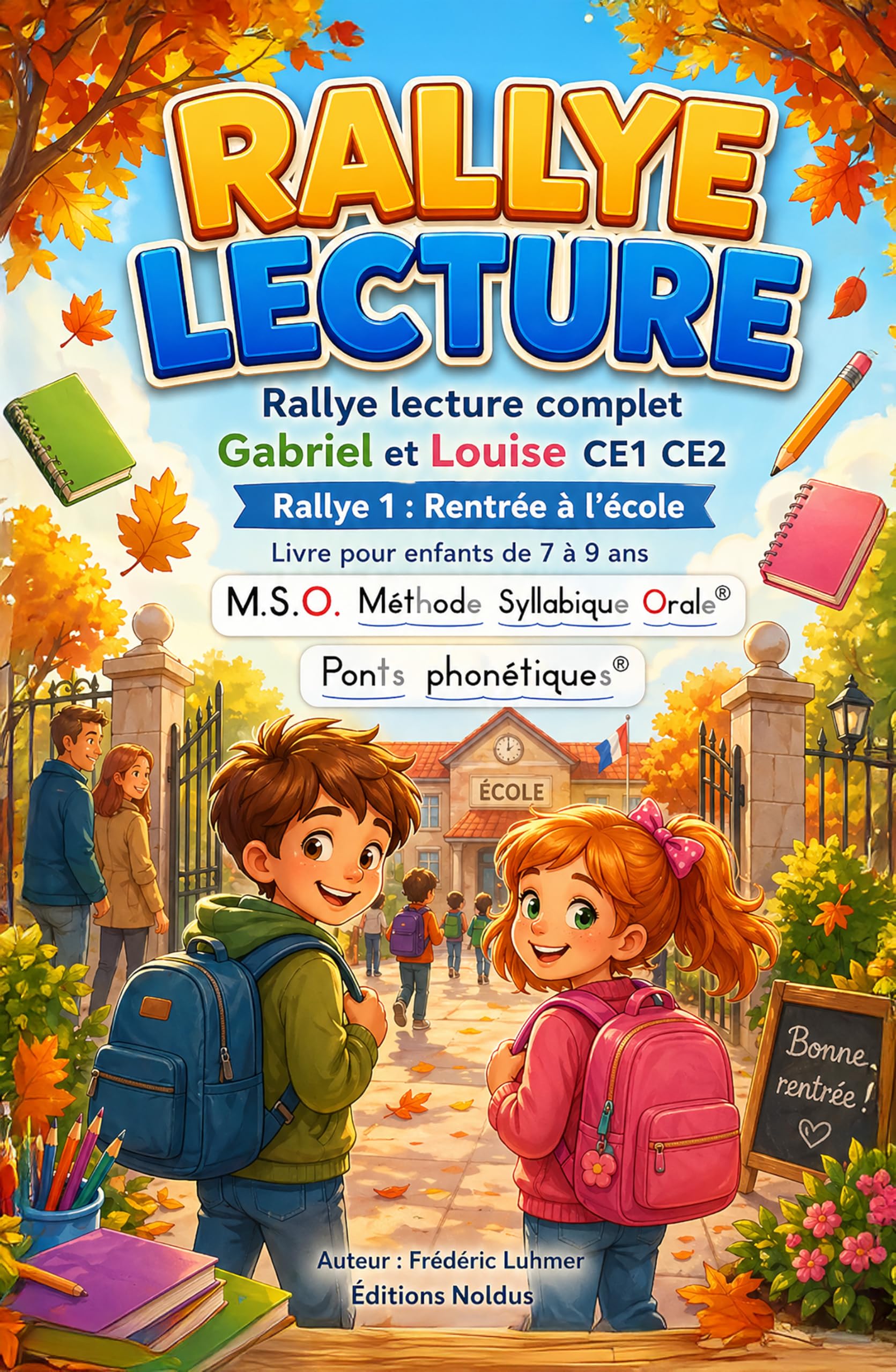 Livre enfant 7 8 9 ans CE1 CE2 Gabriel et Louise Rentrée à l' école Rallye Lecture complet MSO Méthode Syllabique Orale avec Ponts Phonétiques: aussi pour DYS Dyslexiques