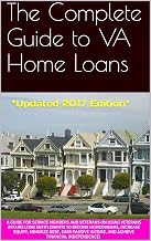 The Complete Guide to VA Home Loans: A Guide for Service Members and Veterans on Using Veterans Affairs Loan Entitlements to Become Homeowners, Increase Equity, Minimize Debt, Earn Passive Income,