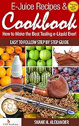 E-Juice Recipes & Cookbook - How to Make the Best Tasting e-liquid Ever!: Easy to Follow Step By Step Guide (English Edition)