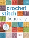 Crochet Stitch Dictionary: 200 Essential Stitches with Step-by-Step Photos