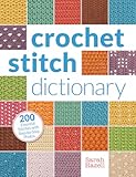 Crochet Stitch Dictionary&colon; 200 Essential Stitches with Step-by-Step Photos