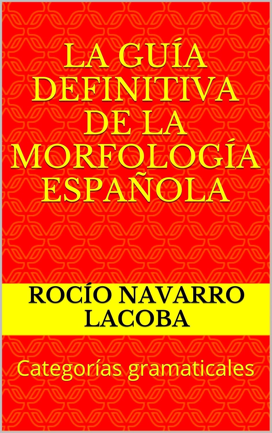 LA GUÍA DEFINITIVA DE LA MORFOLOGÍA ESPAÑOLA Categorías gramaticales LA GUÍA DEFINITIVA DE LA MORFOLOGÍA ESPAÑOLA Categorías gramaticales