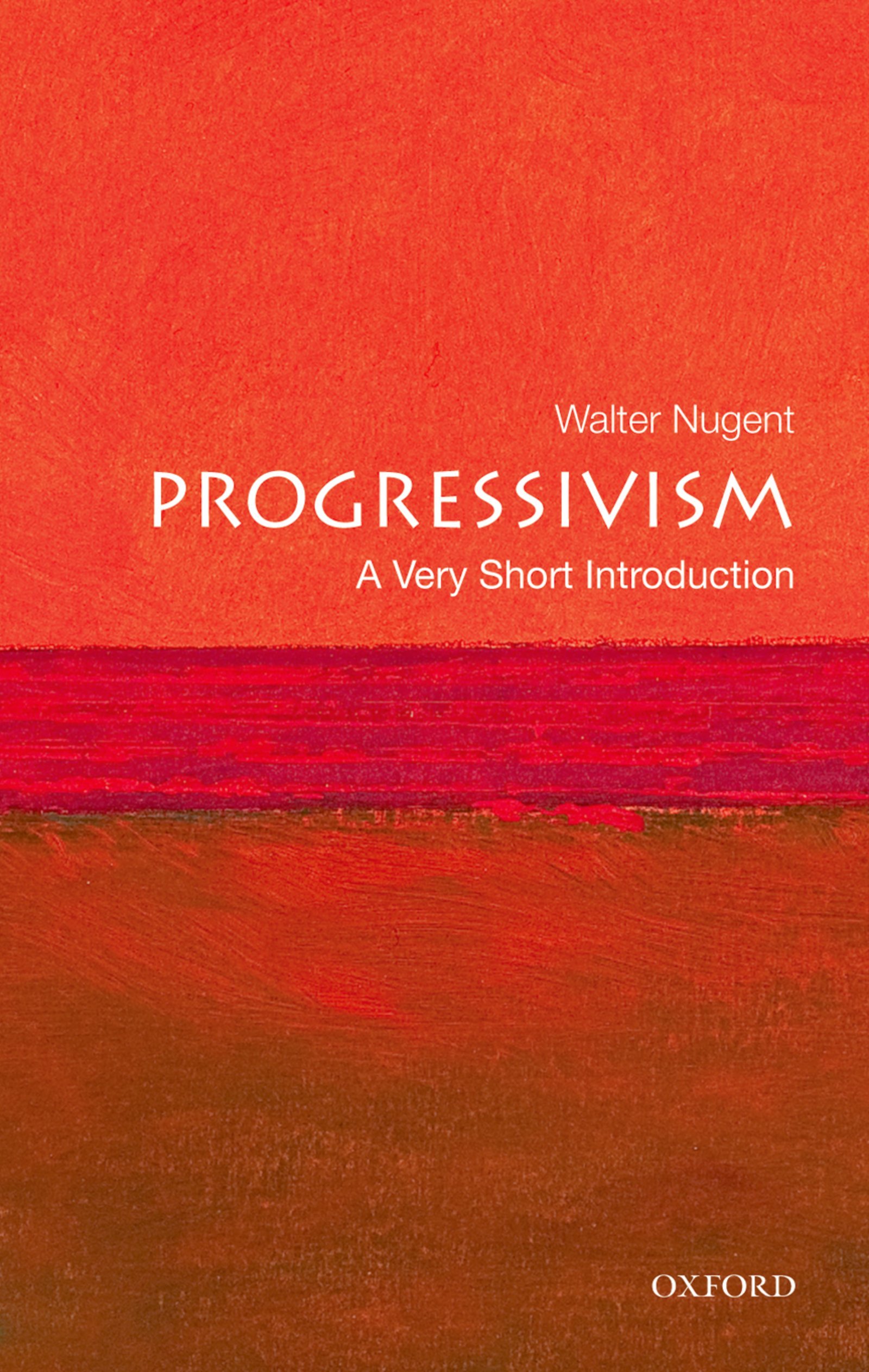 Progressivism: A Very Short Introduction (Very Short Introductions Book 223)