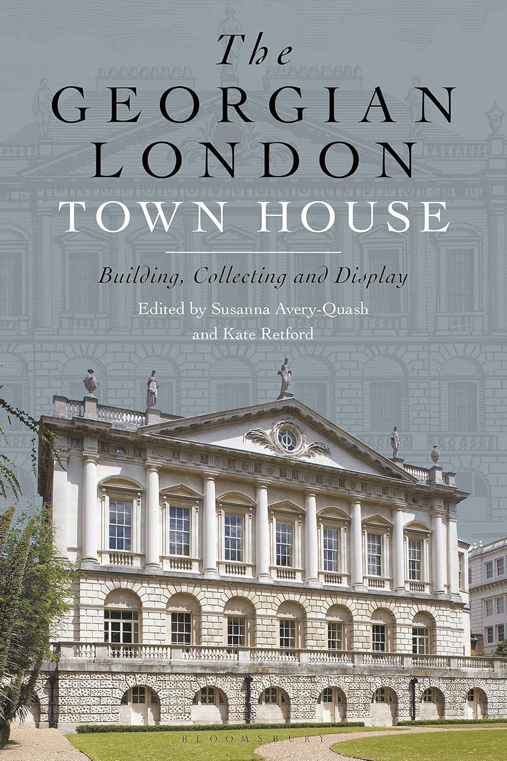 The Georgian London Town House: Building, Collecting and Display      Kindle Edition