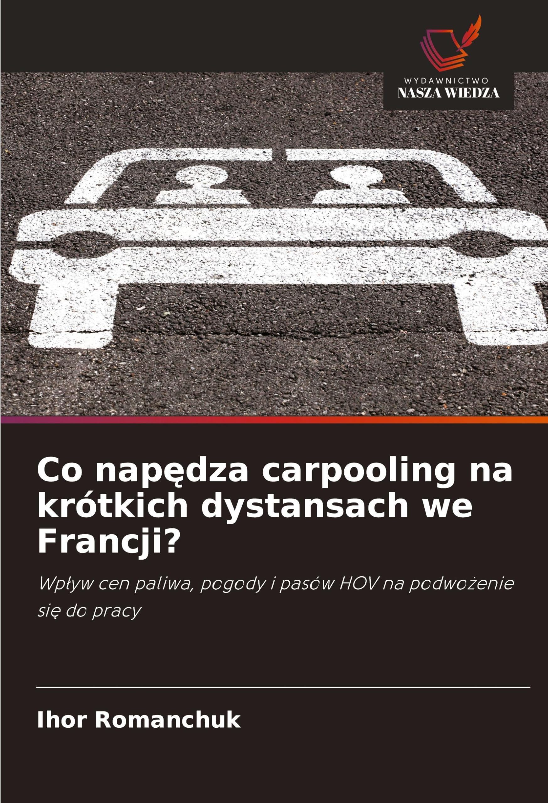 Co nap¿dza carpooling na krótkich dystansach we Francji?: Wp¿yw cen paliwa, pogody i pasów HOV na podwo¿enie si¿ do pracy
