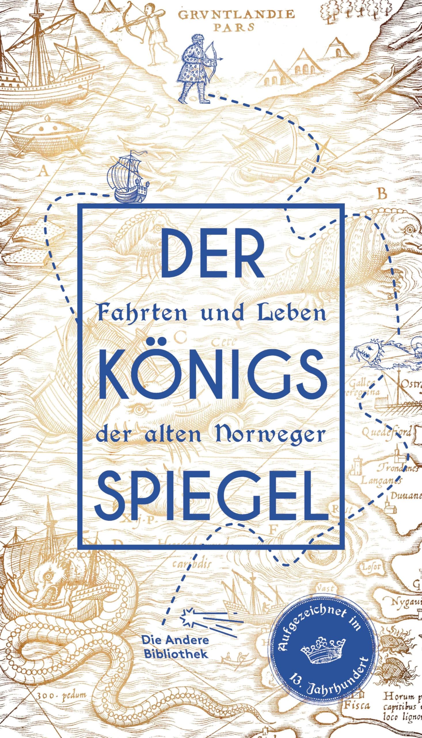 Der Königsspiegel: Fahrten und Leben der alten Norweger, aufgezeichnet im 13. Jahrhundert (Die Andere Bibliothek, Band 417)