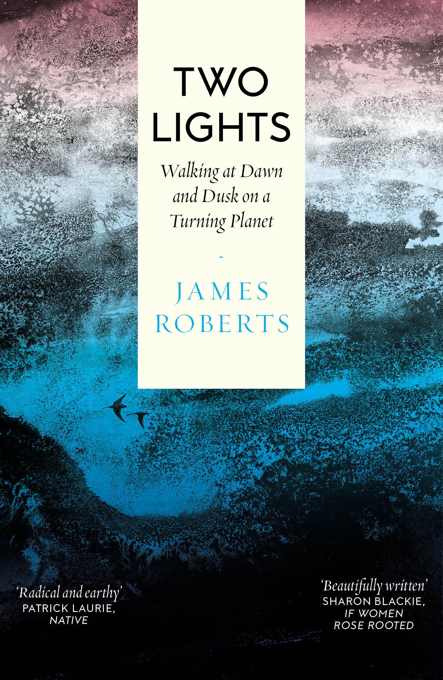 Two Lights: Walking at Dawn and Dusk on a Turning Planet, Roberts, Roberts,^*
