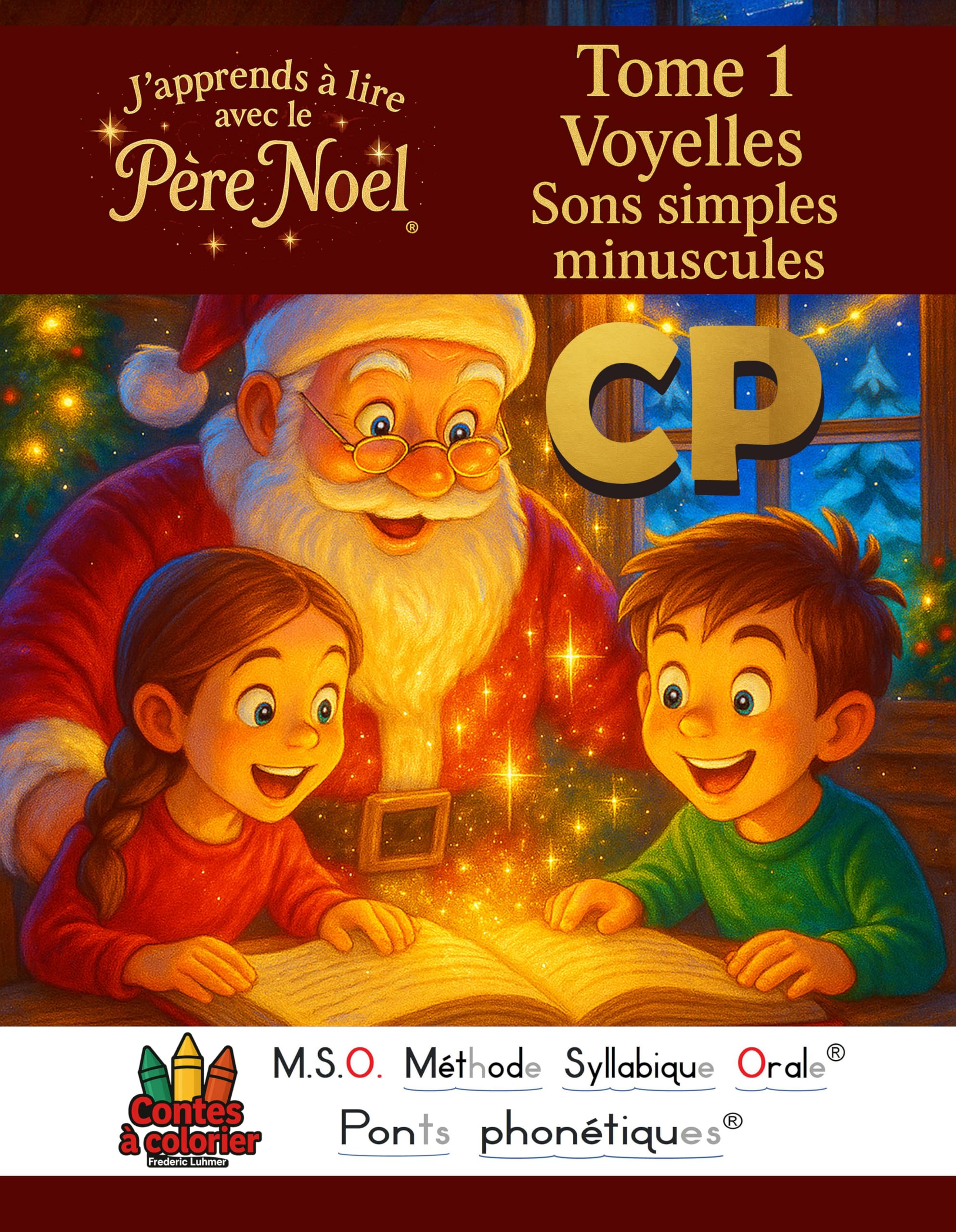 J’apprends à lire avec le Père Noël CP 6-8ans TOME 1 Voyelles sons simples minuscules: MSO Méthode Syllabique Orale Ponts Phonétiques Contes à colorier