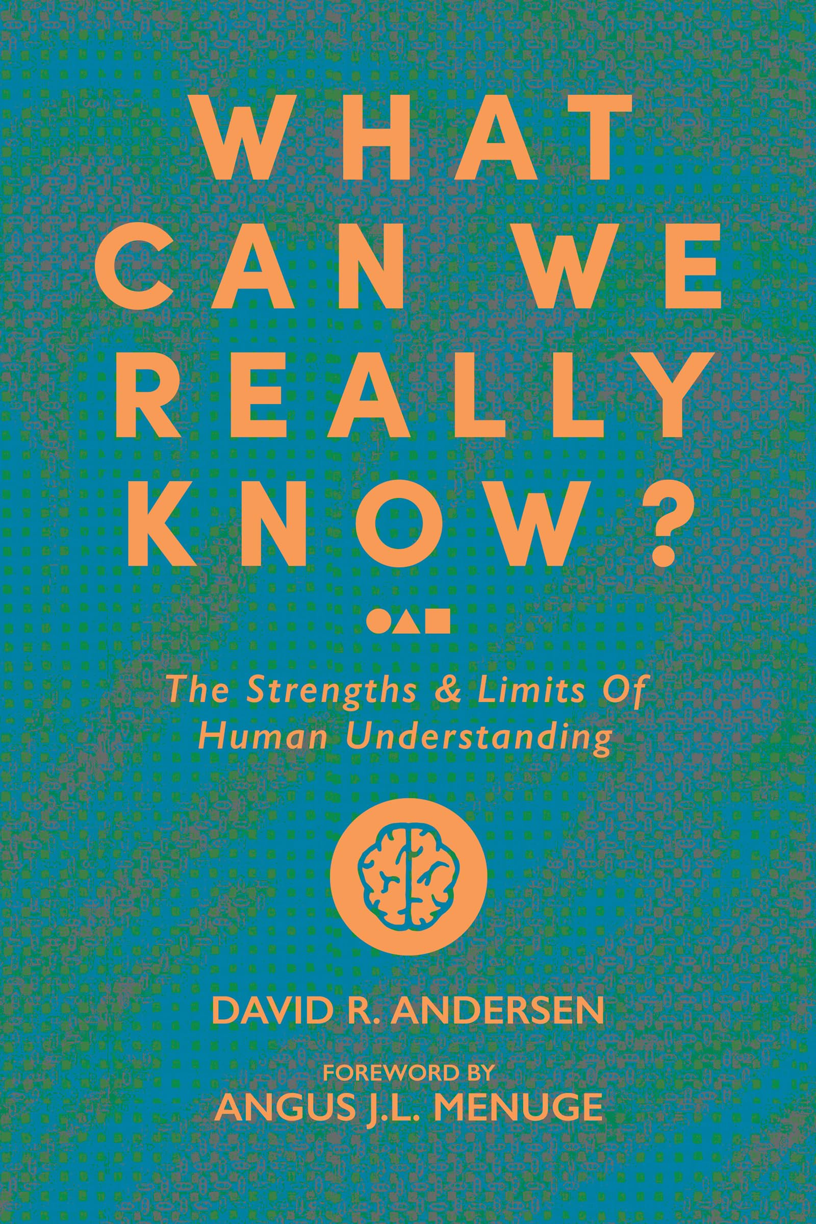What Can We Really Know?: The Strengths and Limits of Human Understanding