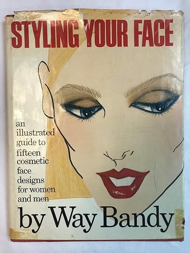 Styling Your Face : an Illustrated Guide to Fifteen Cosmetic Face Designs for Women and Men / by Way Bandy