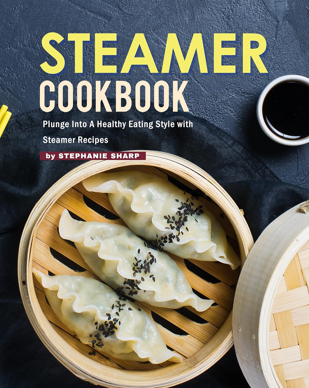 Steamer Cookbook Plunge Into A Healthy Eating Style with Steamer