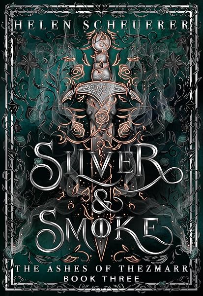 Silver & Smoke: An epic fantasy romance (The Ashes of Thezmarr Book 3) by Helen Scheuerer