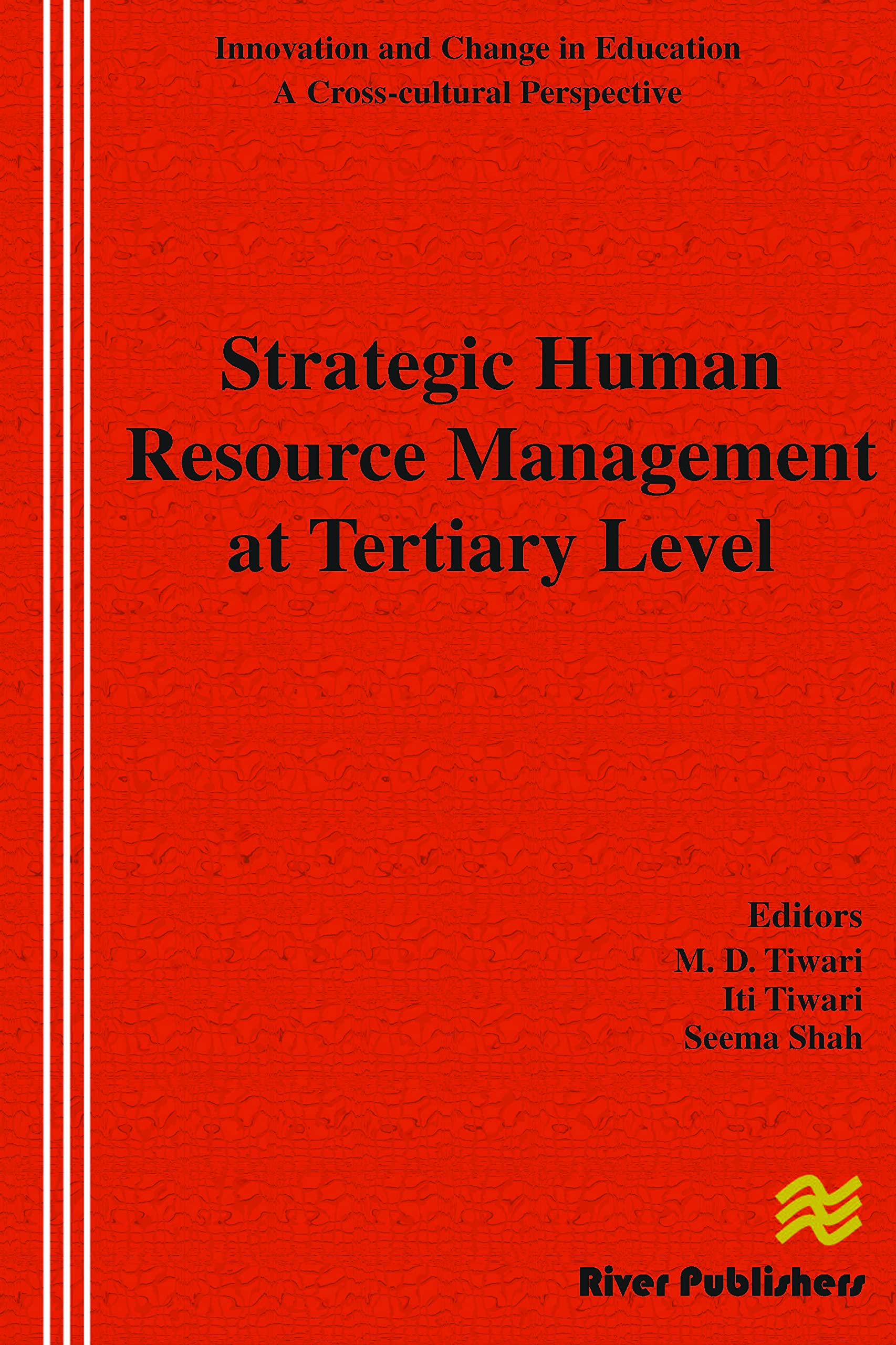 Strategic Human Resource Management at Tertiary Level (River Publishers Series in Innovation and Change in Education - Cross-cultural Perspective)
