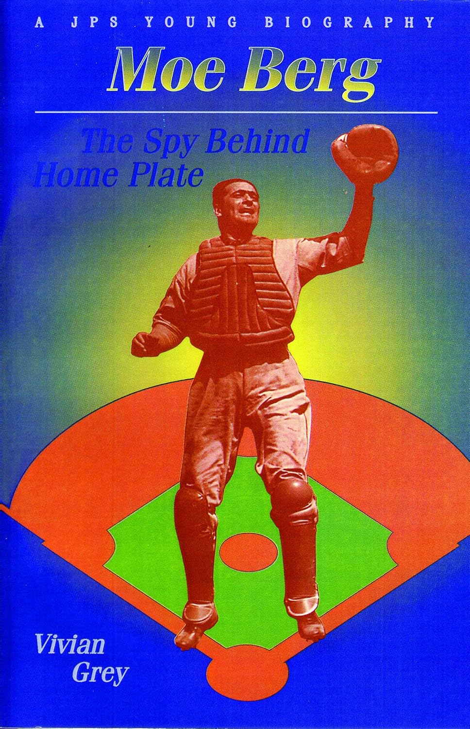 Moe Berg: The Spy Behind Home Plate (JPS Young Biography Series)