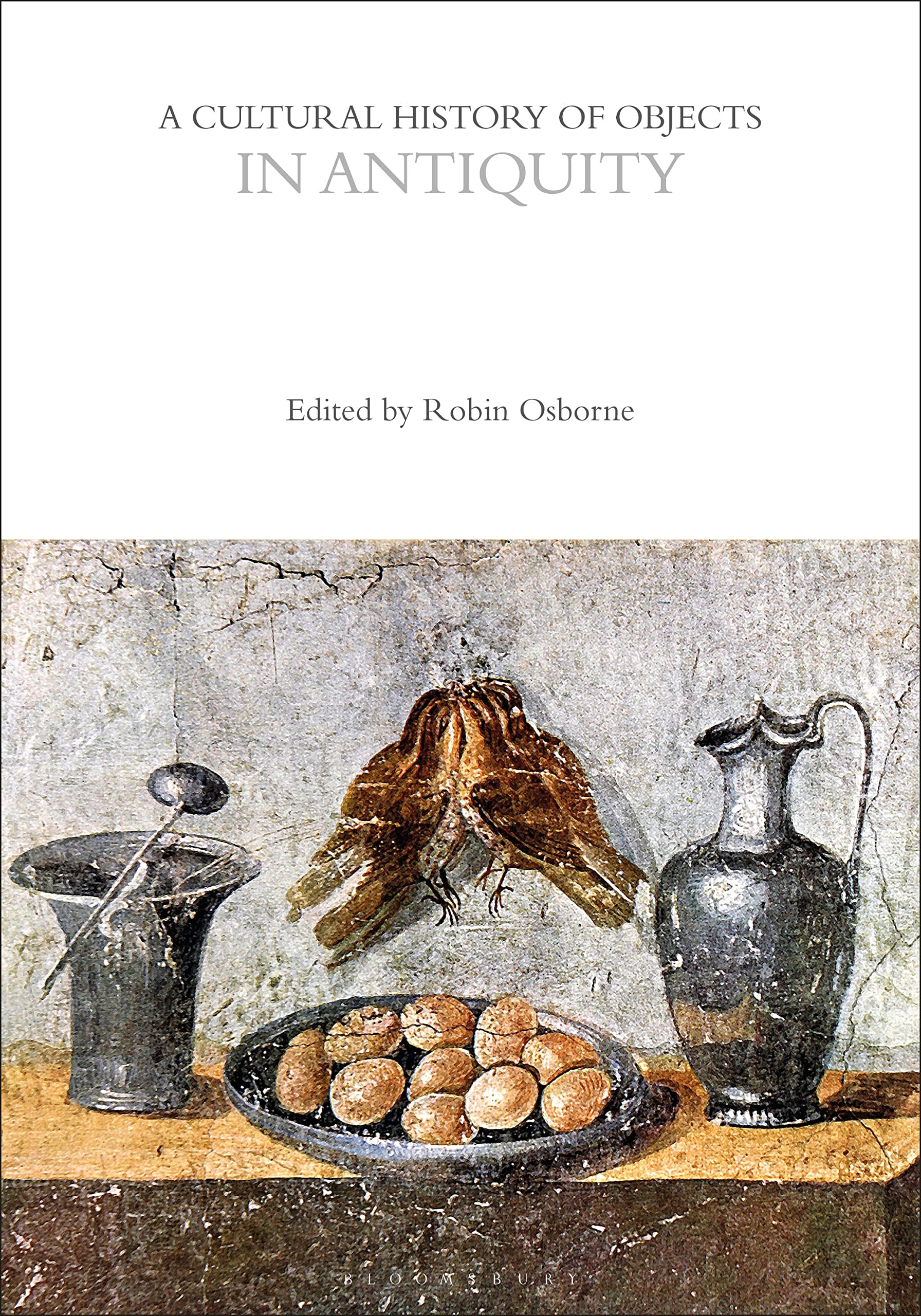 Cultural History of Objects in Antiquity, A (The Cultural Histories Series)