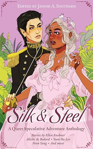 Silk &amp; Steel: A Queer Speculative Adventure Anthology