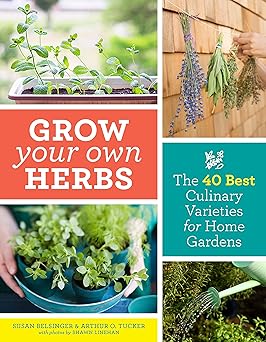 Grow Your Own Herbs: The 40 Best Culinary Varieties for