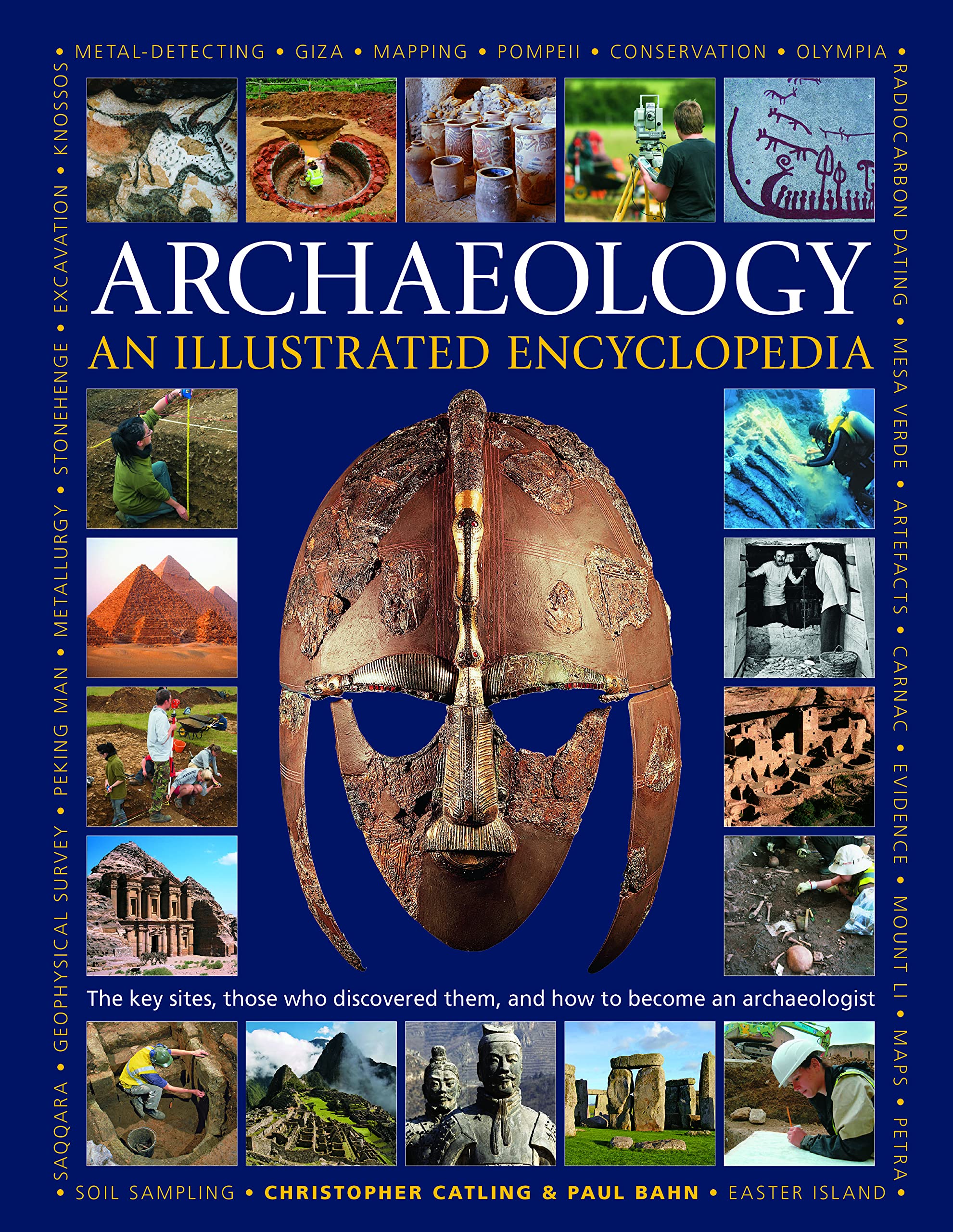 An Illustrated Encyclopedia of Archaeology: The Key Sites, Those who Discovered Them, and How to Become an Archaeologist