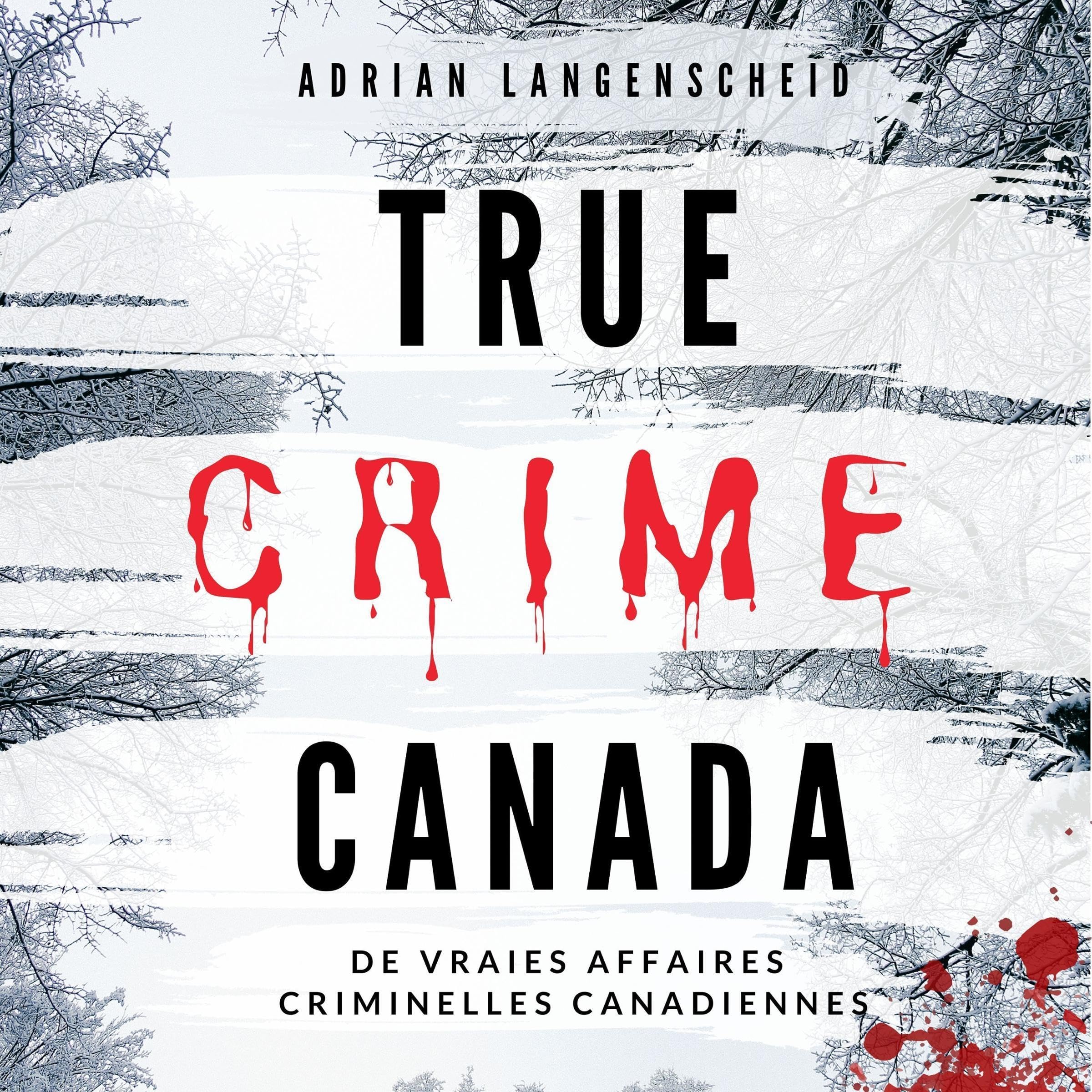 True Crime Canada: De vraies affaires criminelles canadiennes