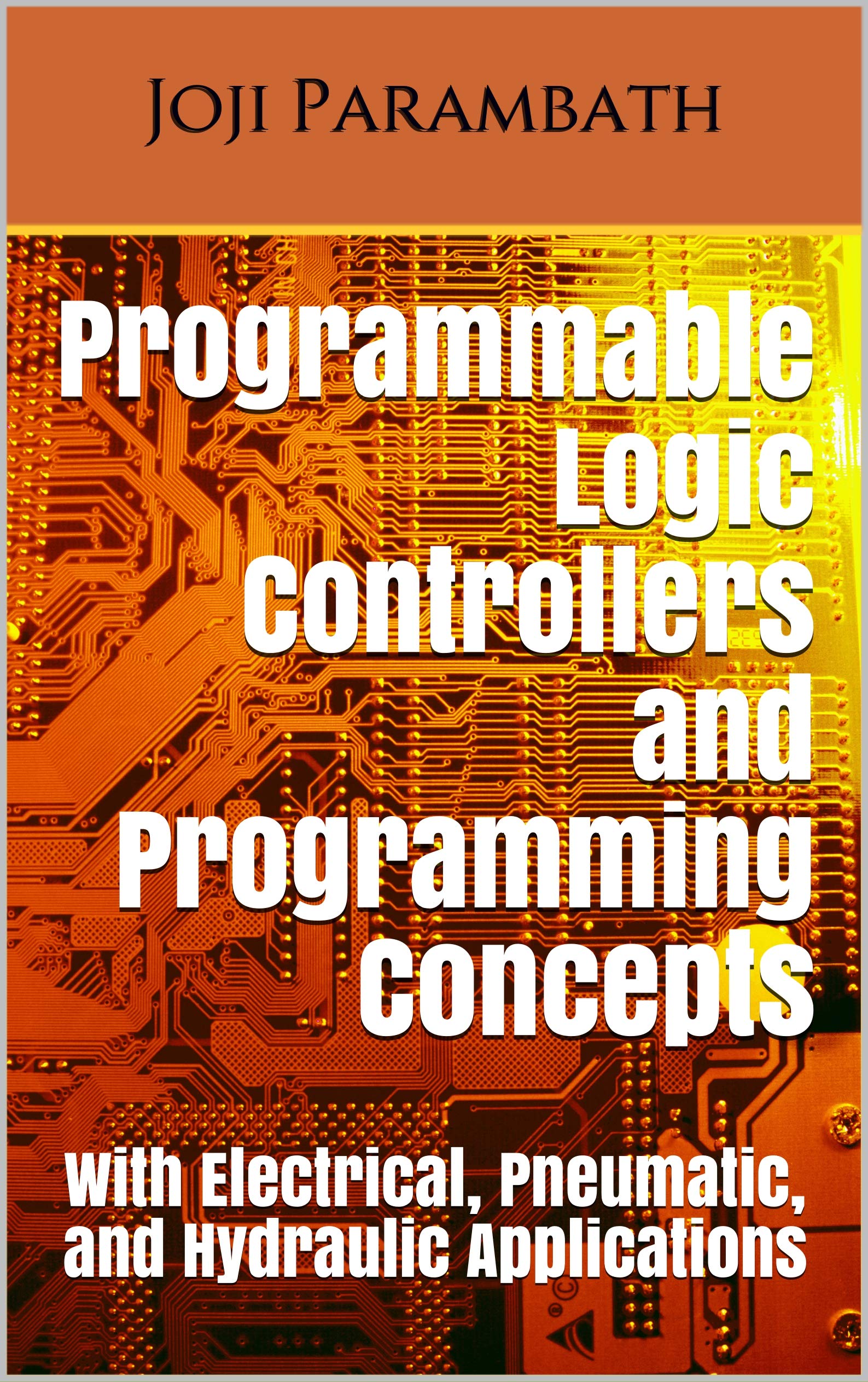 Programmable Logic Controllers and Programming Concepts: With Electrical, Pneumatic, and Hydraulic Applications (Hydraulic Book Series (Generic))