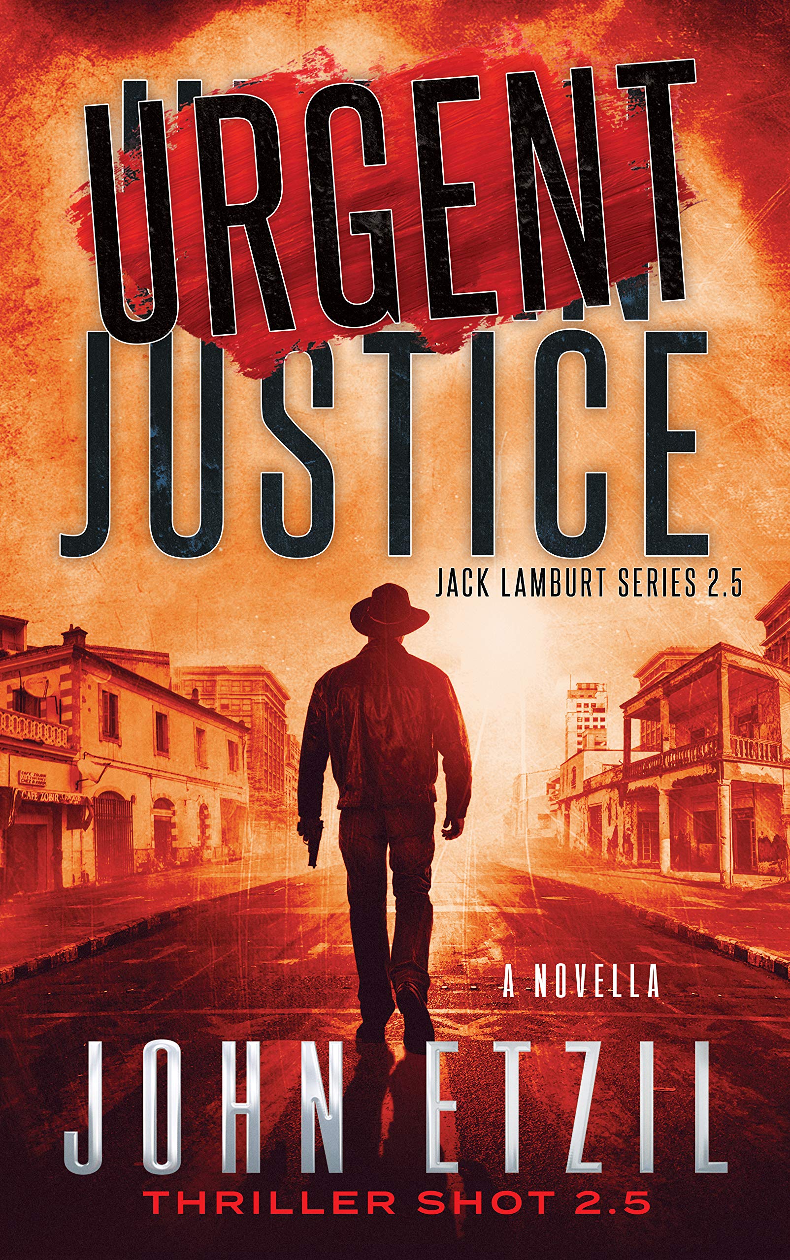 Urgent Justice - Vigilante Justice Thriller Series 3.5, with Jack Lamburt: 28K word "Thriller Shot" (Jack Lamburt Vigilante Justice)