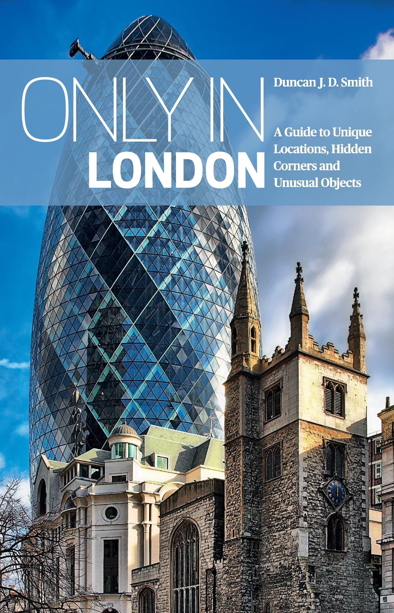 Only in London: A Guide to Unique Locations, Hidden Corners and