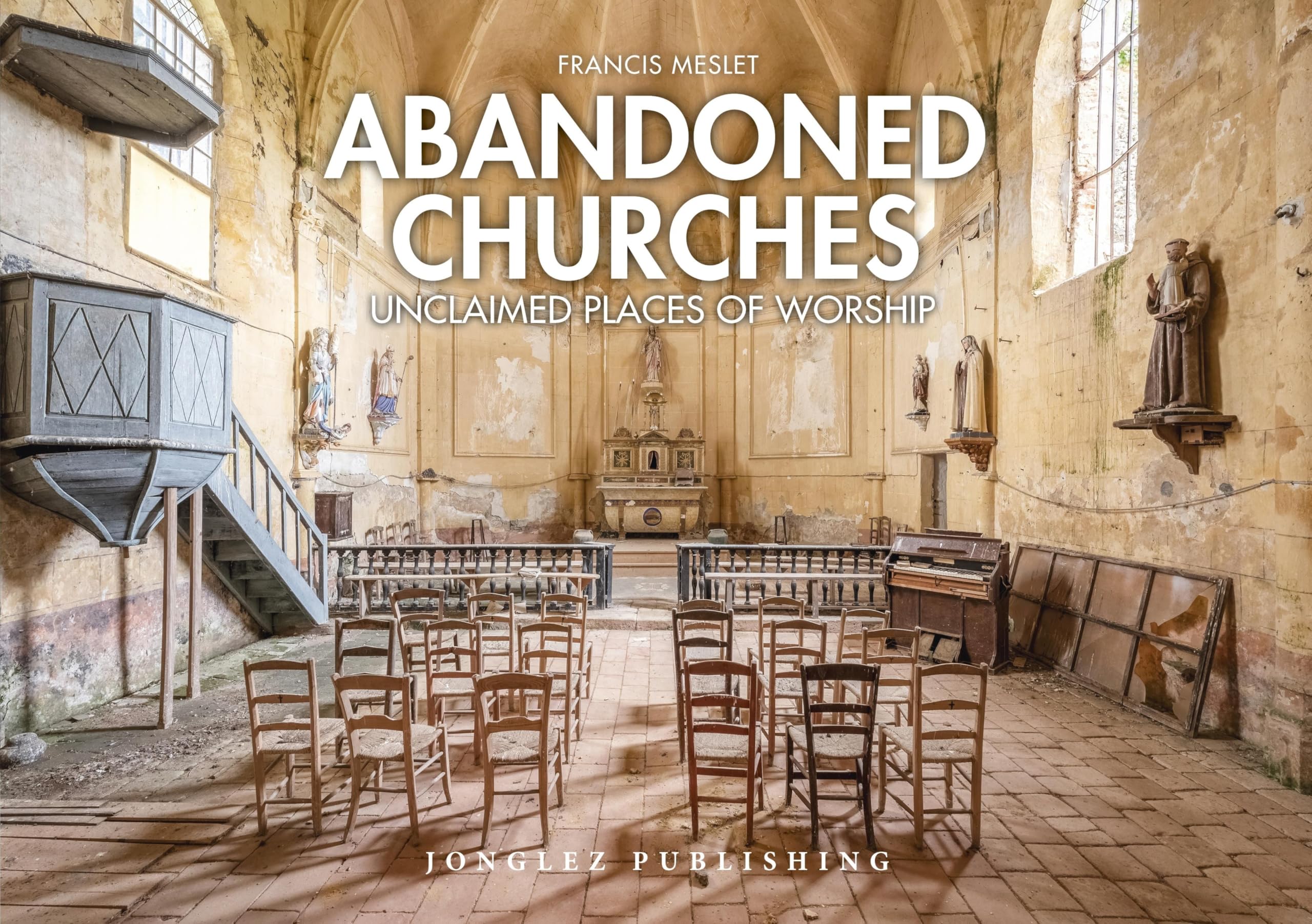 Abandoned Churches: Unclaimed Places of Worship by Francis Meslet HARDBACK