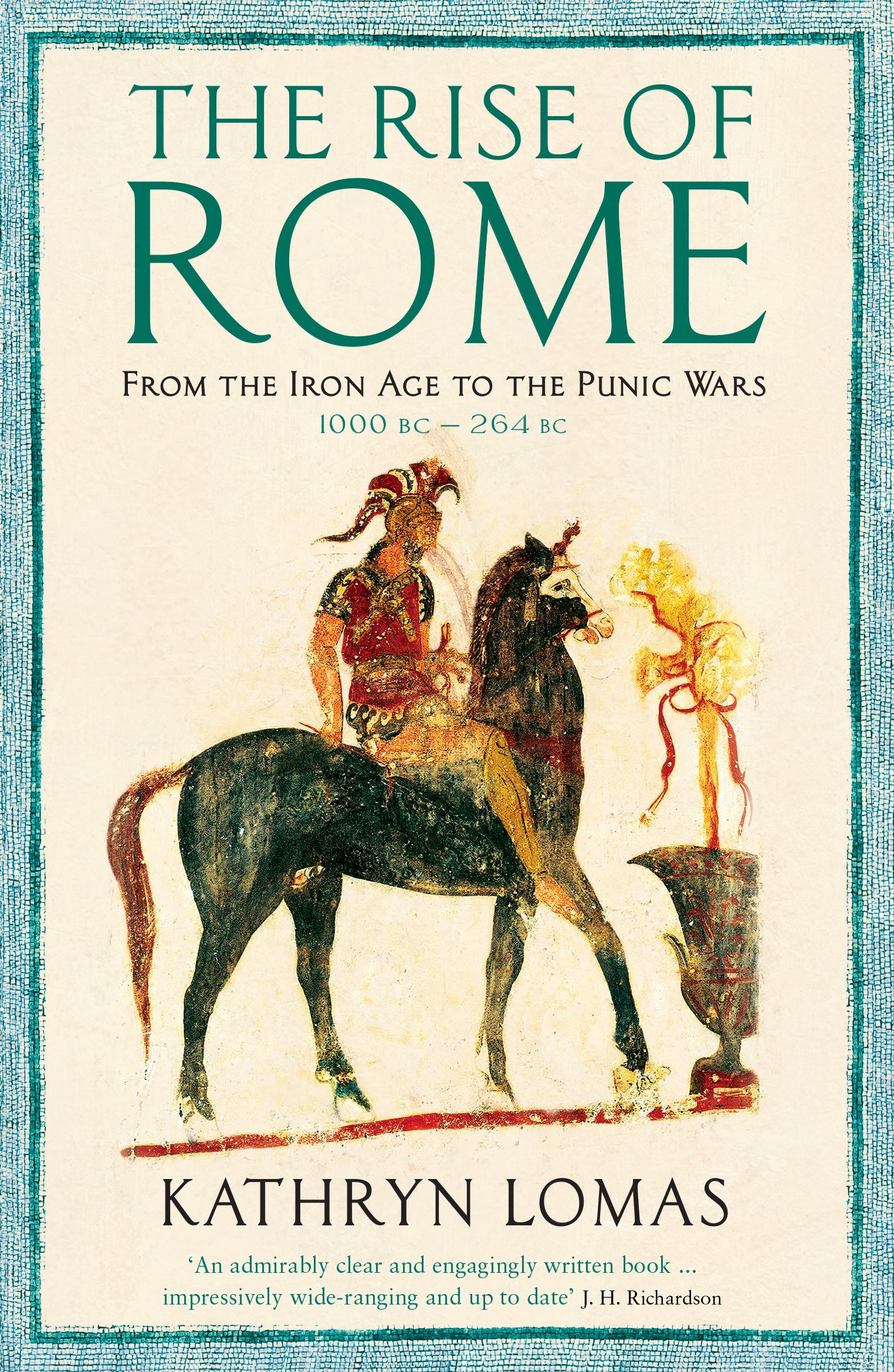 The Rise of Rome From the Iron Age to the Punic Wars 1000 BC – 264 BC The Pro...