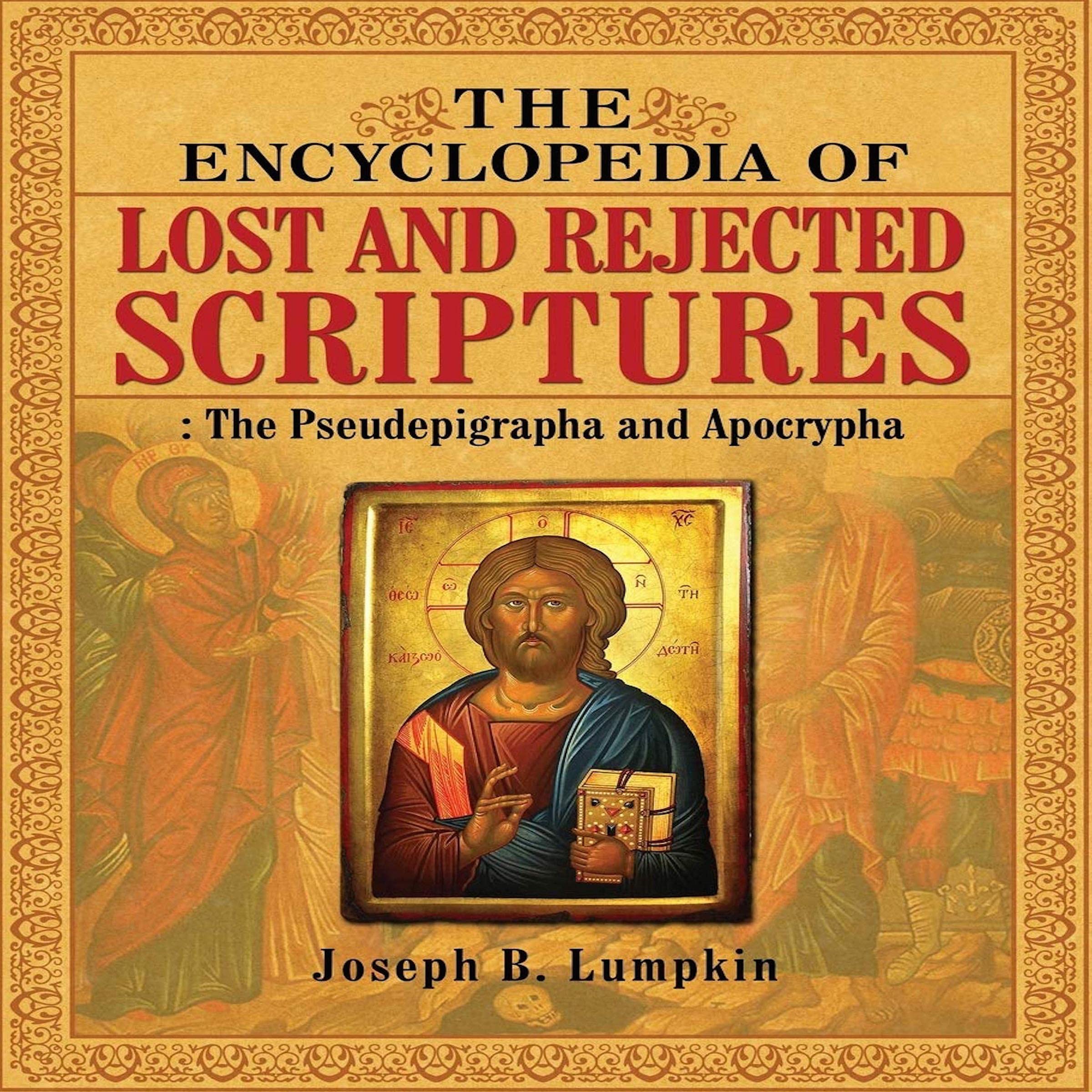 The Encyclopedia of Lost and Rejected Scriptures: The Pseudepigrapha and Apocrypha