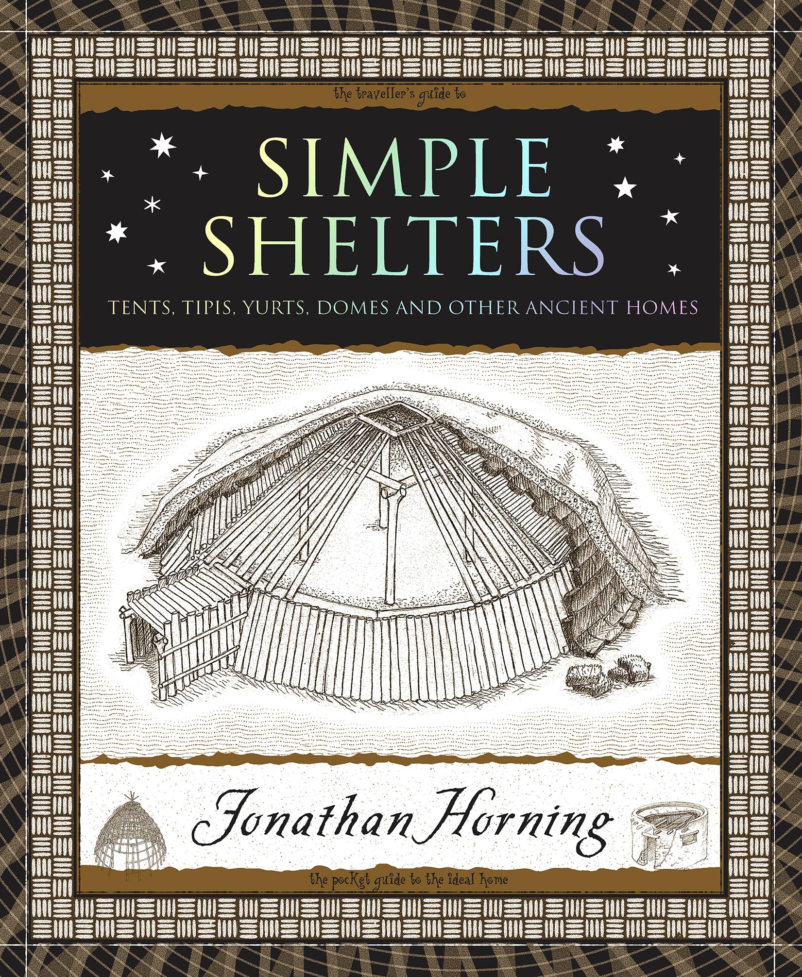 Simple Shelters: Tents, Tipis, Yurts, Domes and Other Ancient Homes (Wooden Books North America Editions)