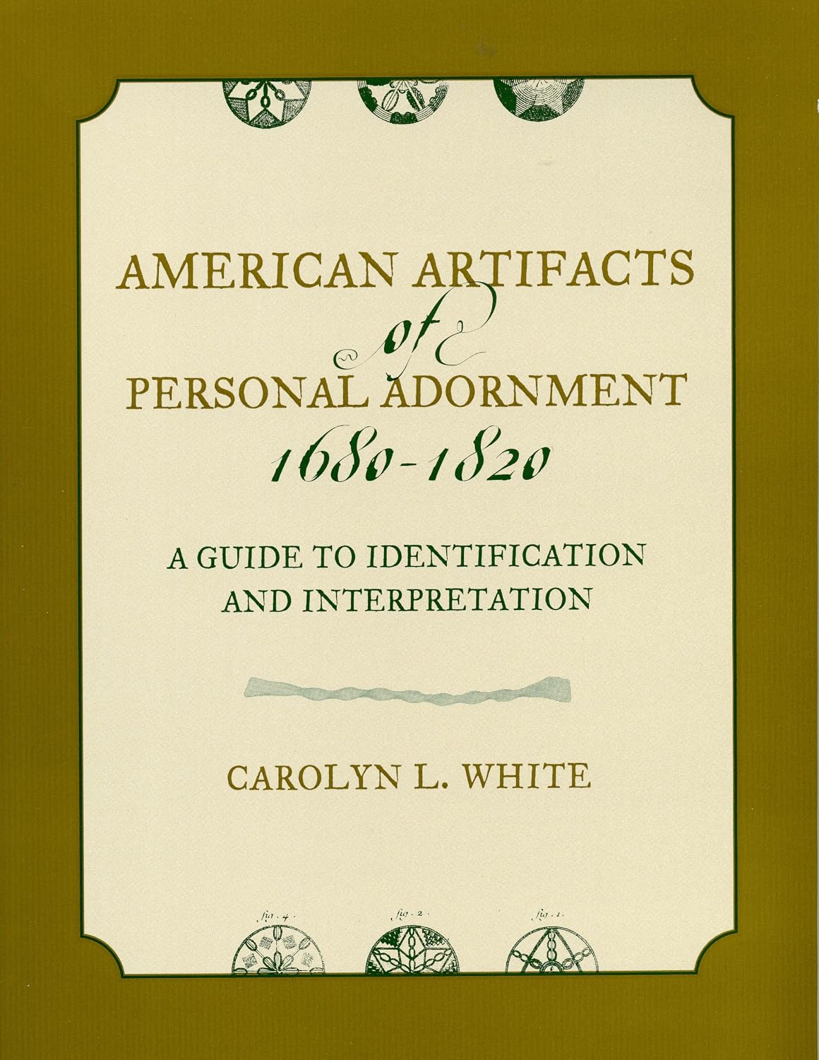 American Artifacts of Personal Adornment, 1680-1820: A Guide to Identification and Interpretation (American Association for State and Local History)