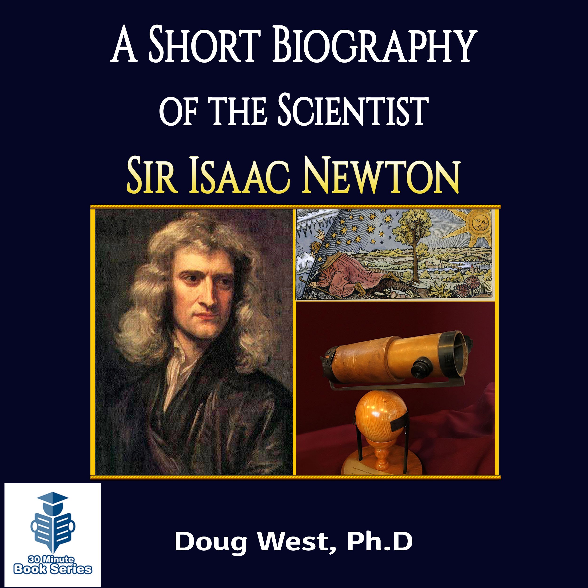A Short Biography of the Scientist Sir Isaac Newton