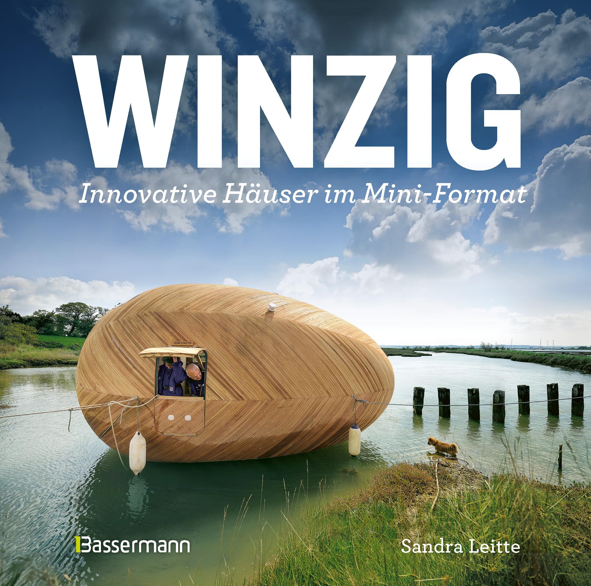 Winzig: Innovative Häuser im Mini-Format - Wohnen auf kleinstem Raum. Tiny Homes und Tiny Houses