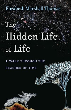 The Hidden Life of Life: A Walk through the Reaches of Time (Animalibus: Of Animals and Cultures)