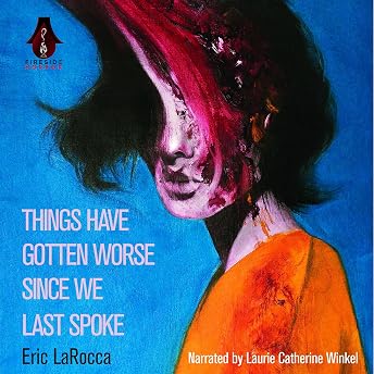 Things Have Gotten Worse Since We Last Spoke Audiobook by Eric LaRocca episode artwork