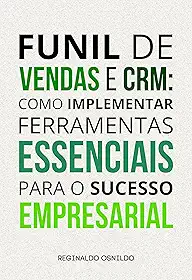 Funil de vendas e CRM: como implementar ferramentas essenciais para o sucesso empresarial