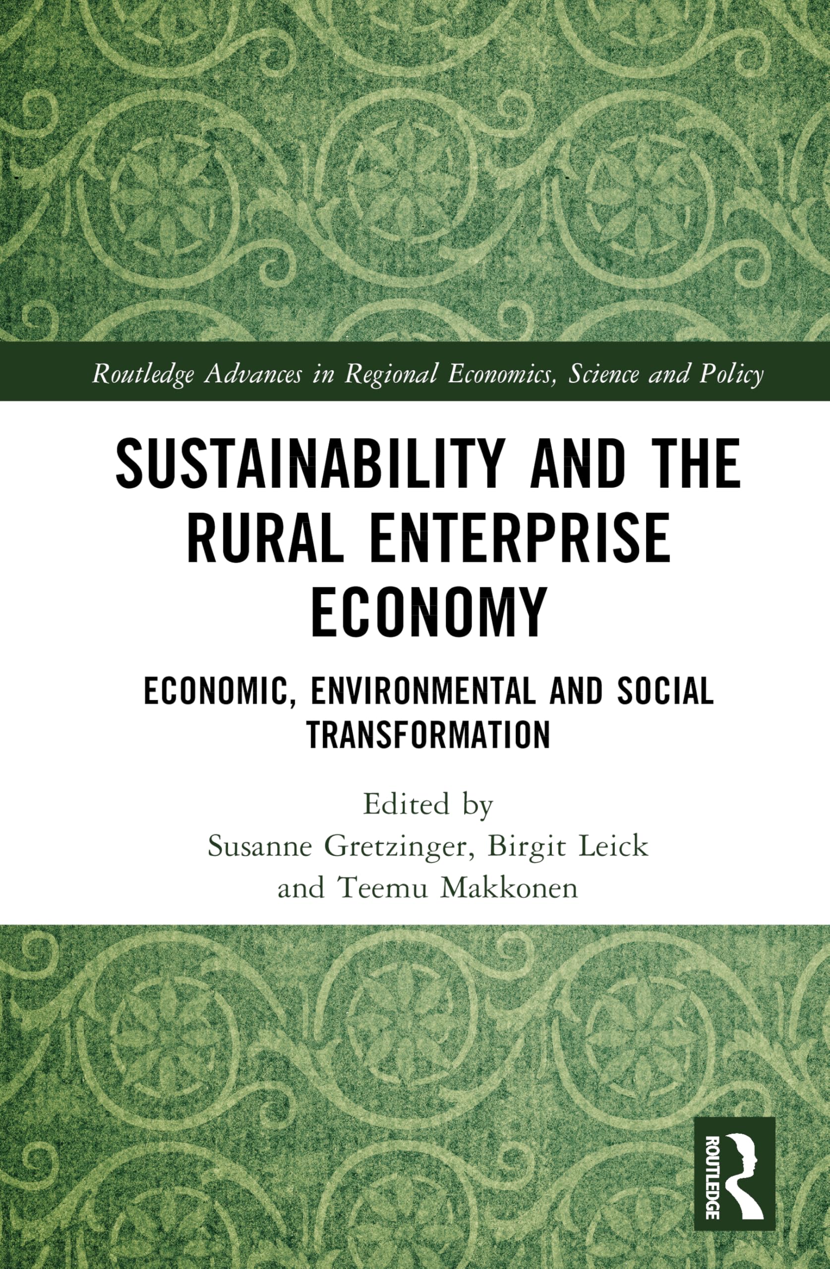 Sustainability and the Rural Enterprise Economy: Economic, Environmental and Social Transformation (Routledge Advances in Regional Economics, Science and Policy)