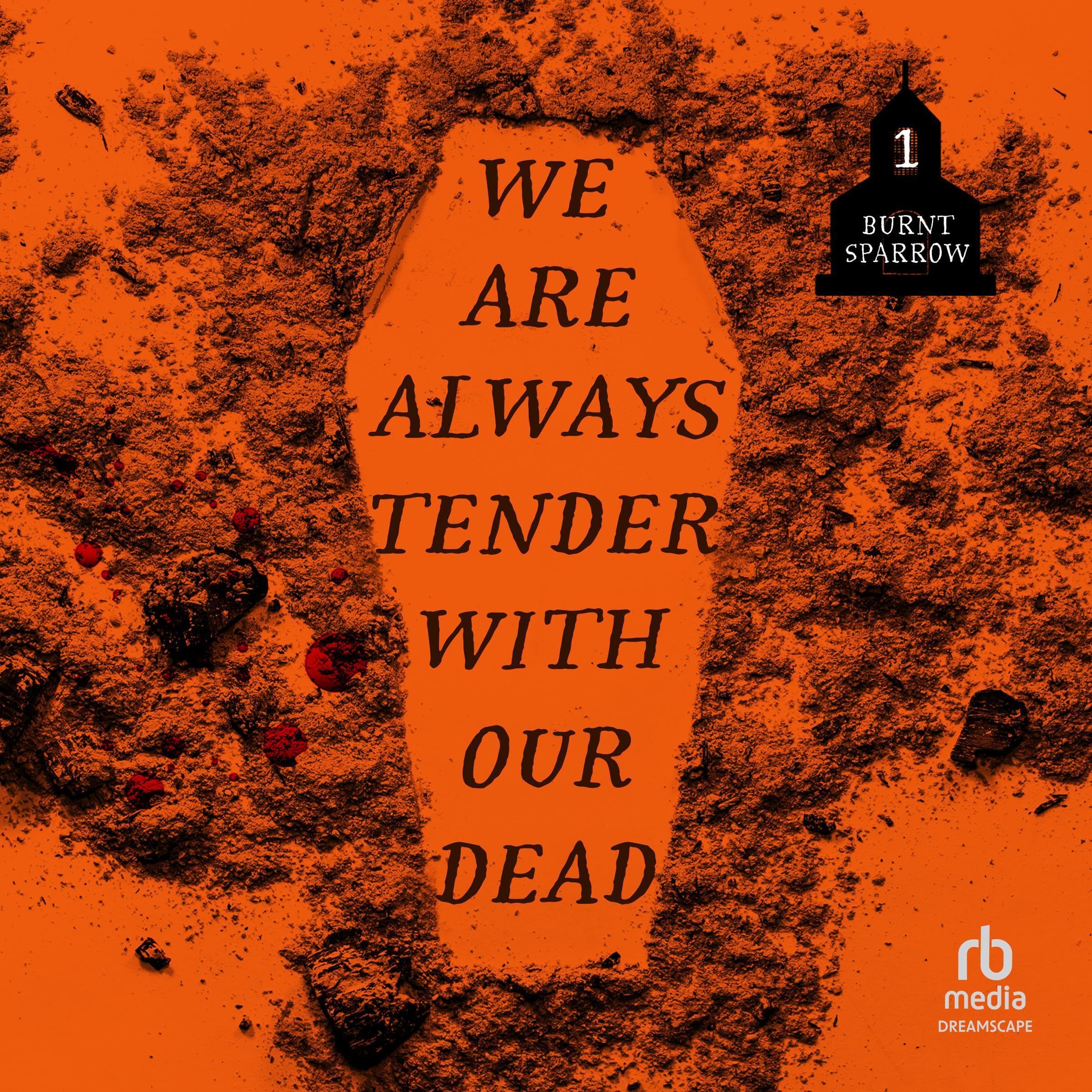 We Are Always Tender with Our Dead