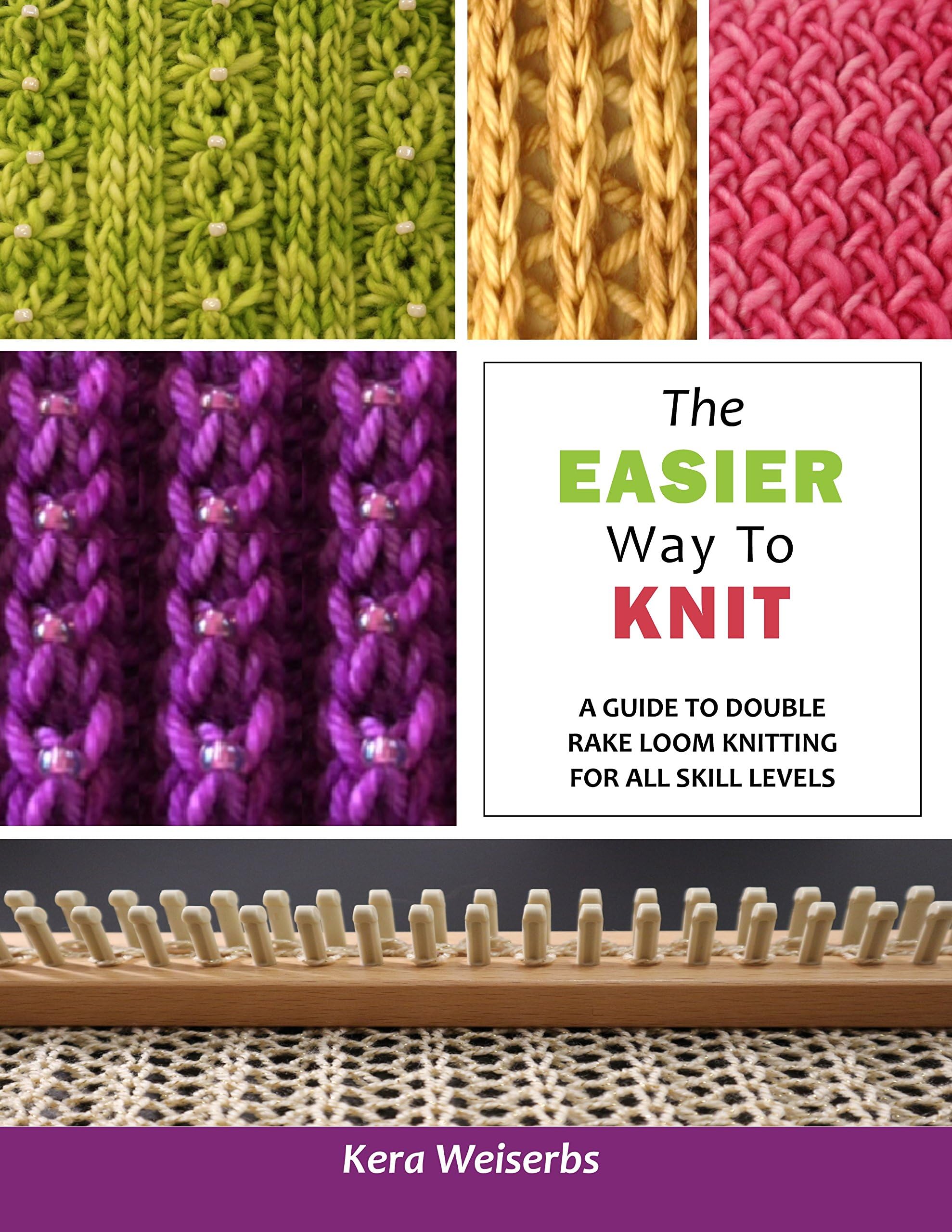 The Easier Way To Knit: A Guide to Double Rake Loom Knitting for All Skill Levels