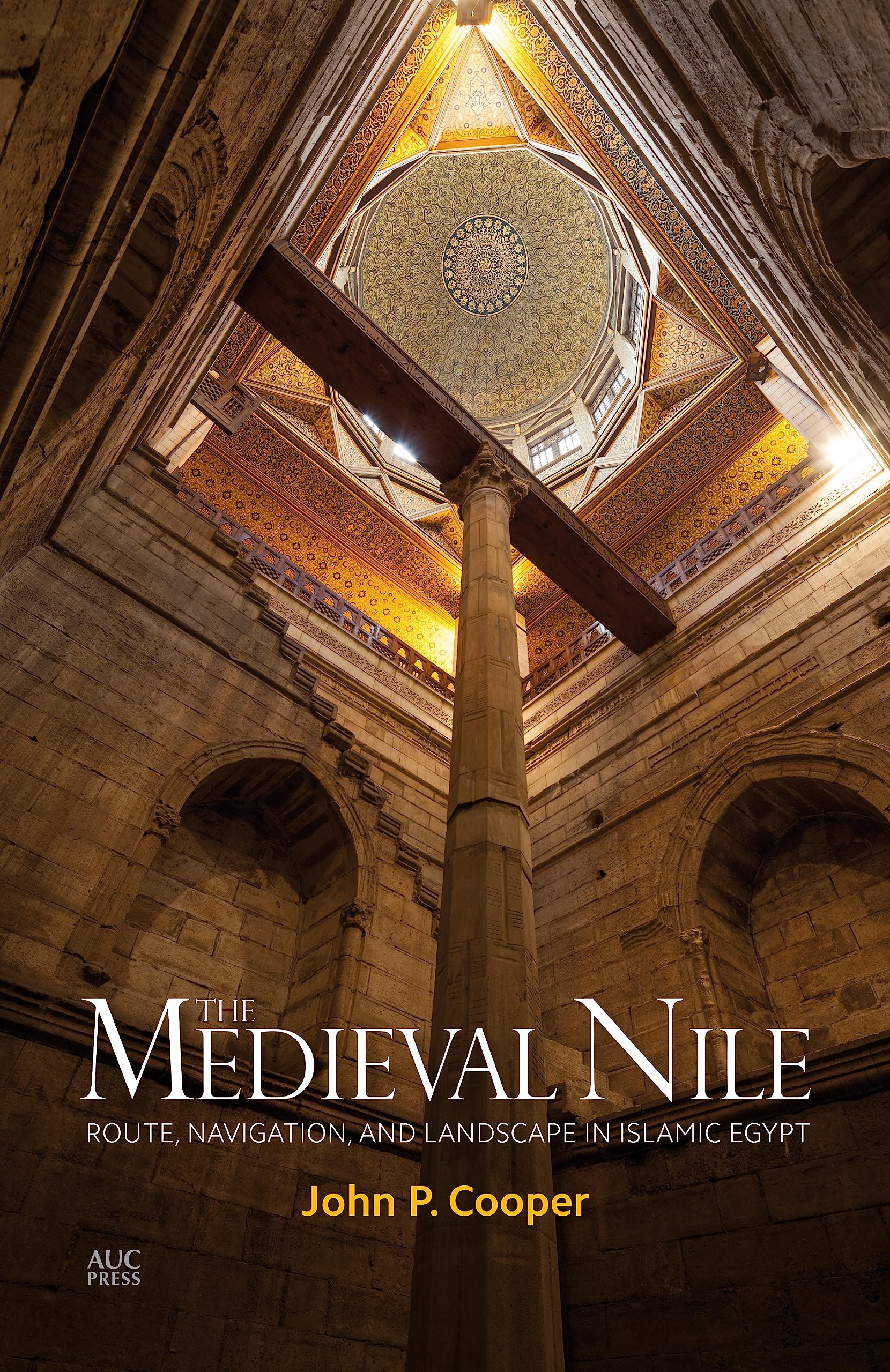 The Medieval Nile: Route, Navigation, and Landscape in Islamic Egypt