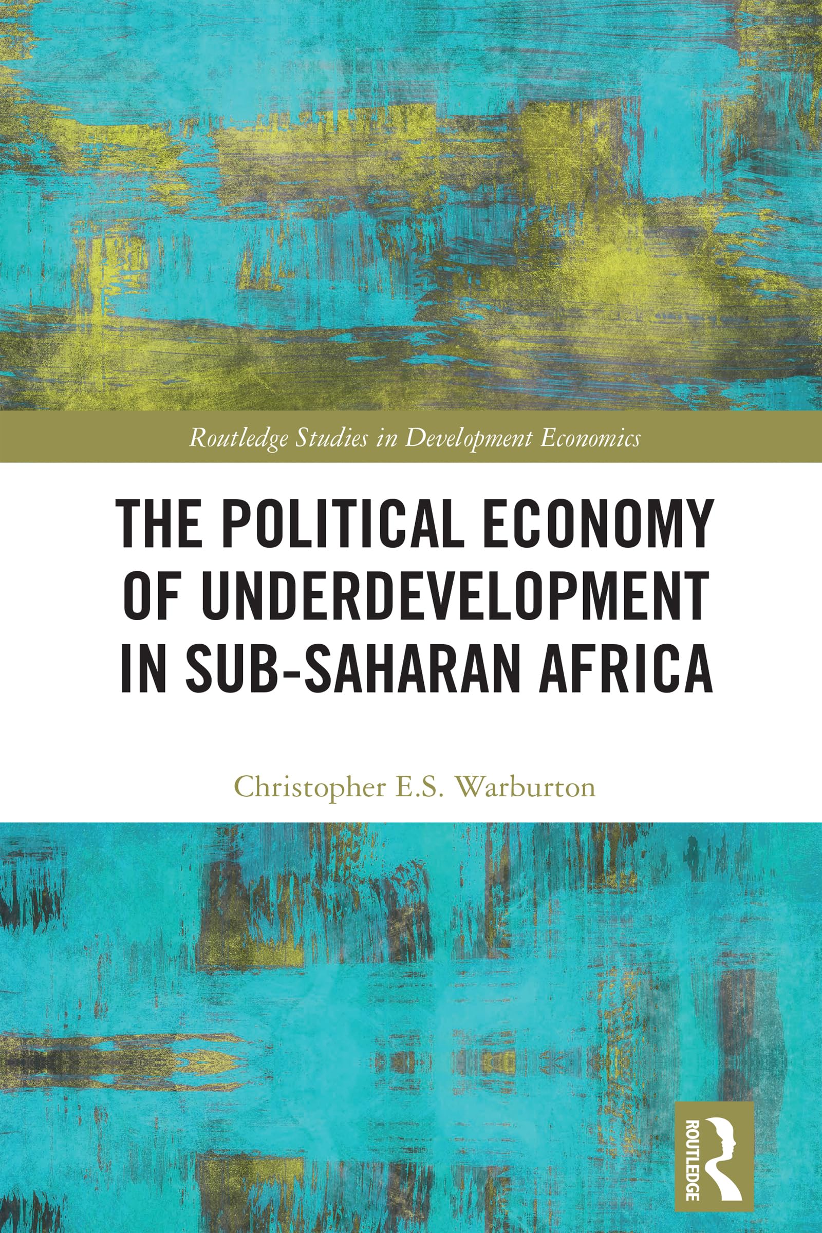 The Political Economy of Underdevelopment in Sub-Saharan Africa (Routledge Studies in Development Economics)