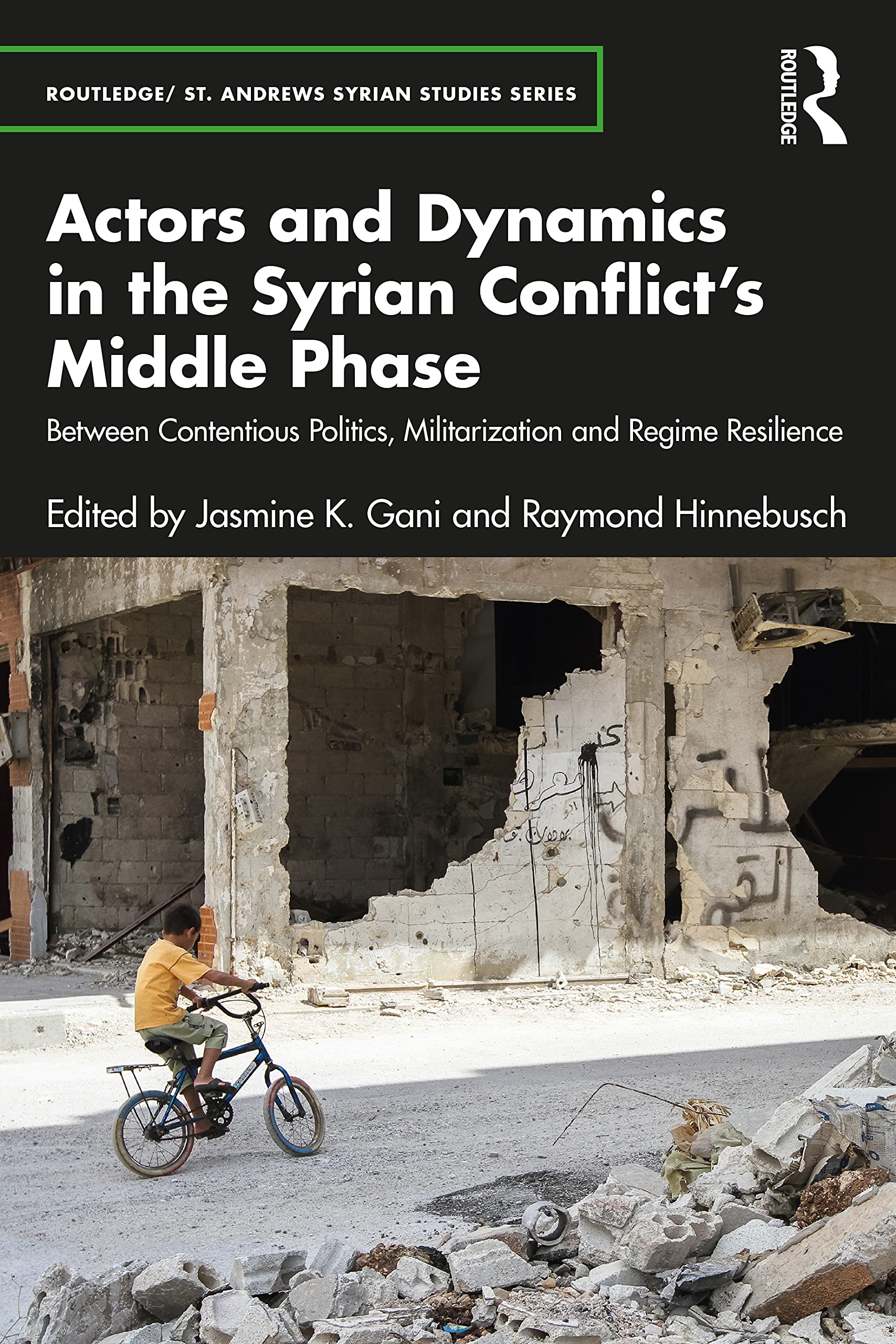 Actors and Dynamics in the Syrian Conflict's Middle Phase: Between Contentious Politics, Militarization and Regime Resilience (Routledge/ St. Andrews Syrian Studies Series)