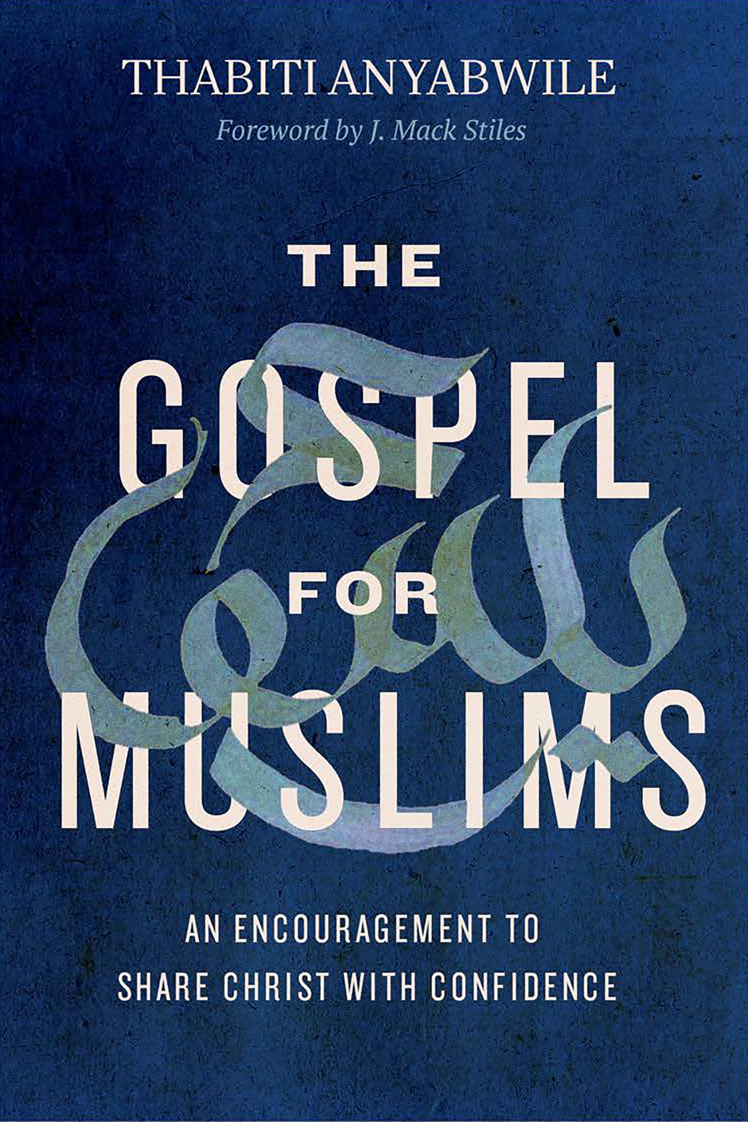 Gospel for Muslims, The: An Encouragement to Share Christ with Confidence