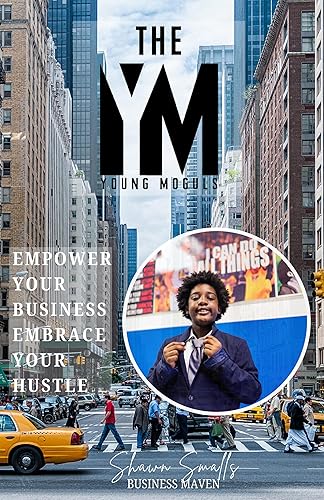 The Young Moguls: Empower Your Business, Embrace Your Hustle
